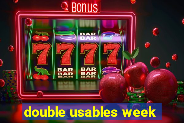 double usables week